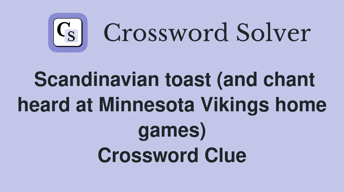 Scandinavian toast (and chant heard at Minnesota Vikings home games) Crossword Clue