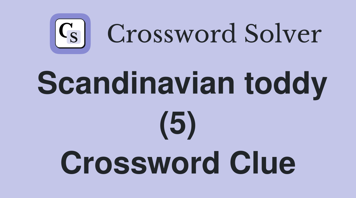 Scandinavian toddy (5) Crossword Clue