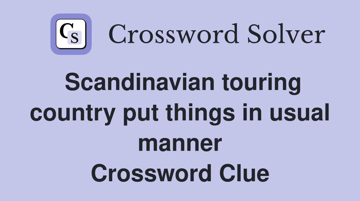 Scandinavian touring country put things in usual manner Crossword Clue