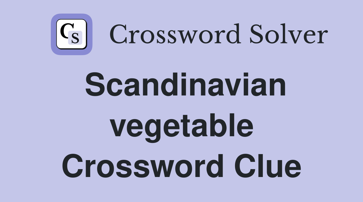Scandinavian vegetable Crossword Clue