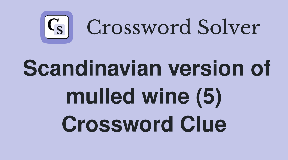 Scandinavian version of mulled wine (5) Crossword Clue
