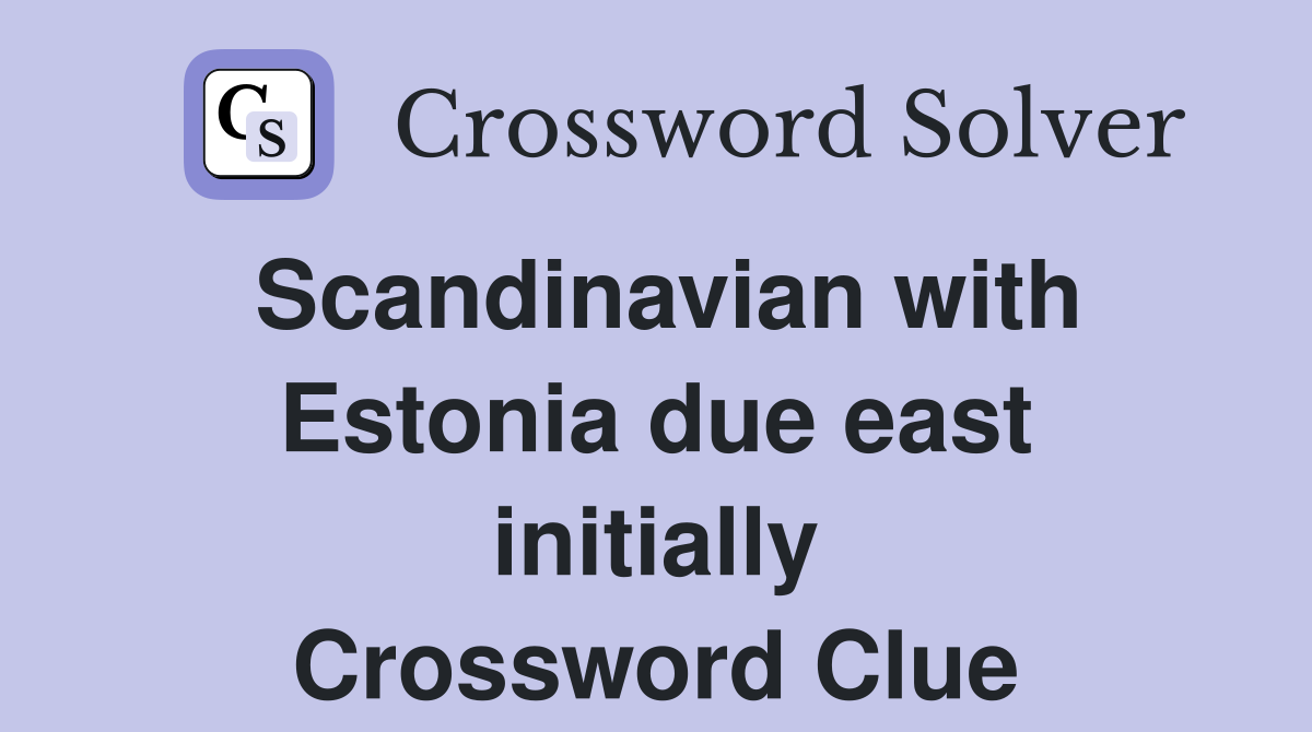 Scandinavian with Estonia due east initially Crossword Clue