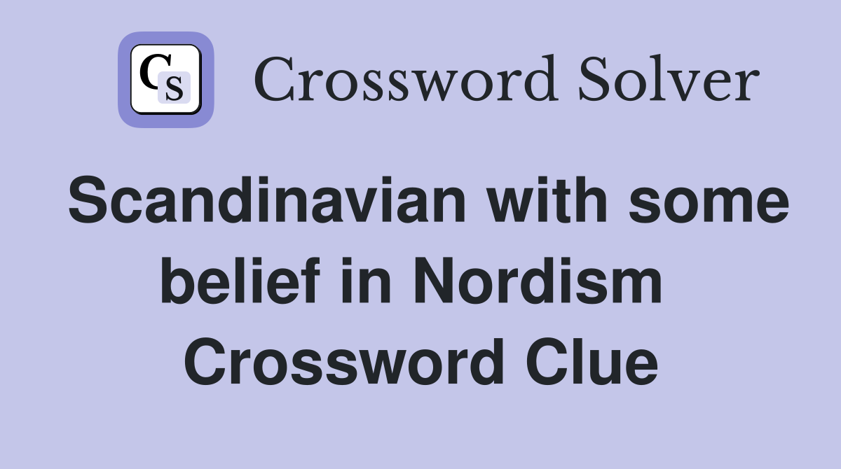 Scandinavian with some belief in Nordism  Crossword Clue