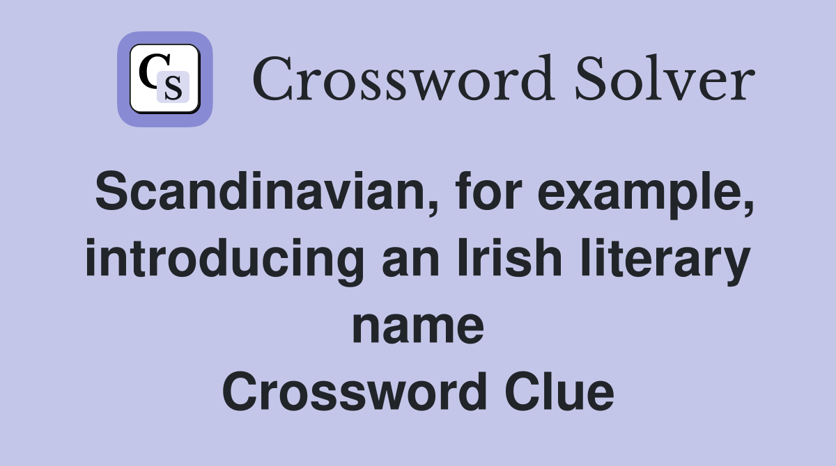 Scandinavian, for example, introducing an Irish literary name Crossword Clue