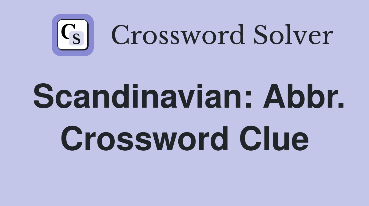 Scandinavian: Abbr. Crossword Clue