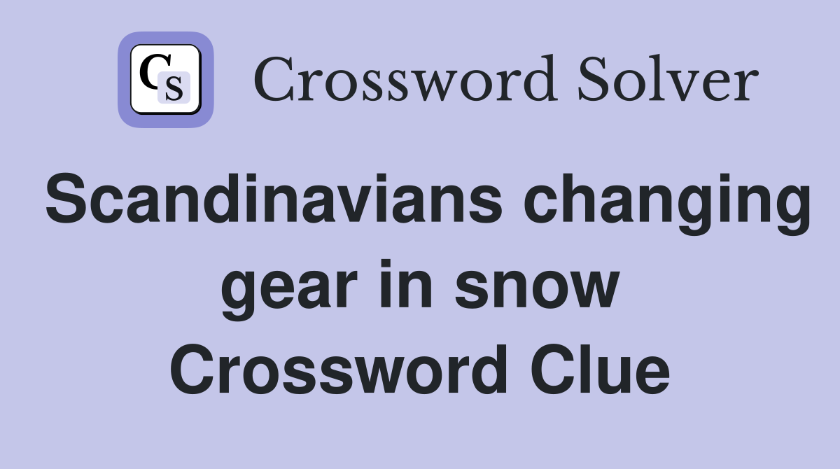 Scandinavians changing gear in snow Crossword Clue