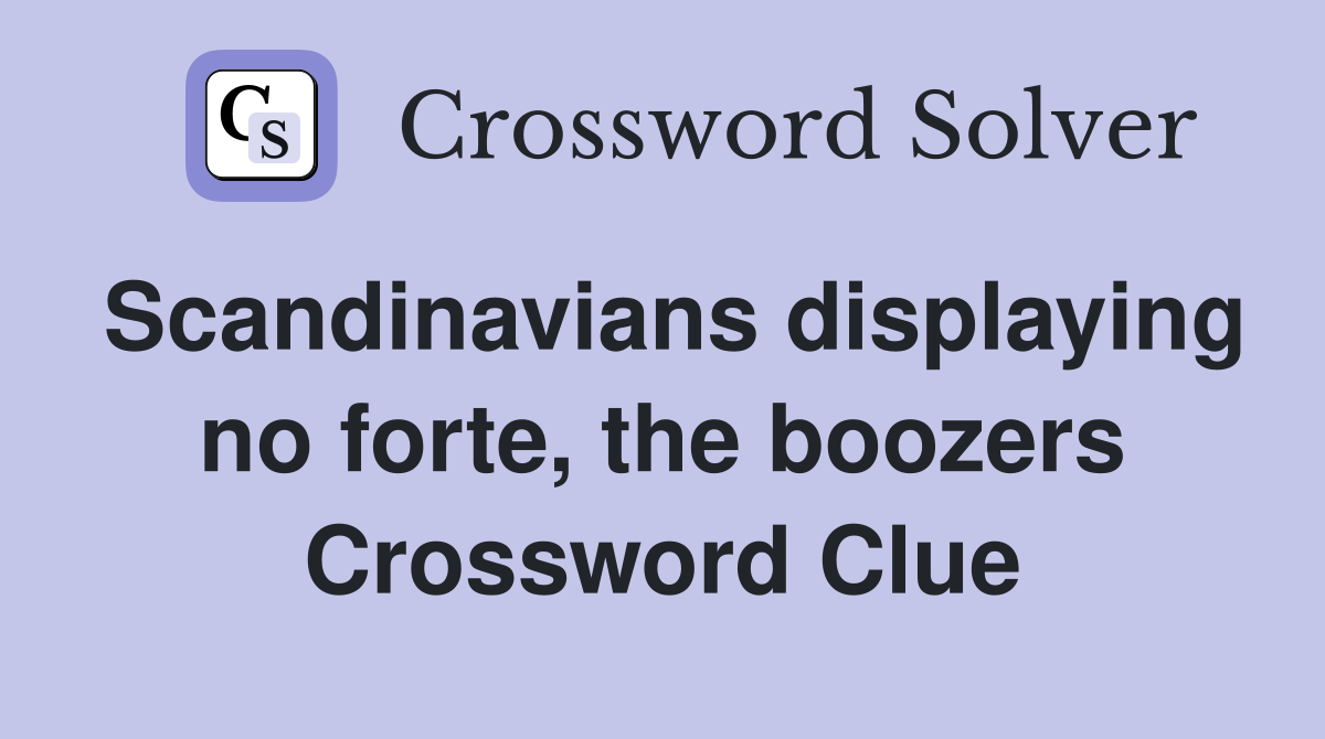 Scandinavians displaying no forte, the boozers Crossword Clue