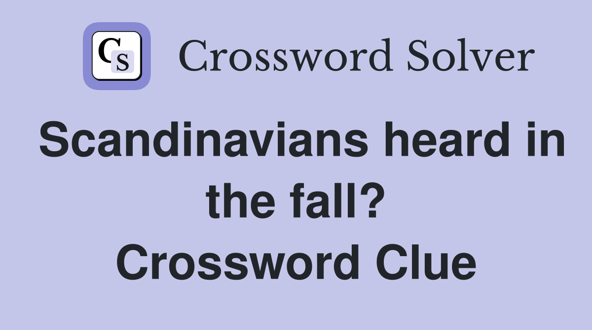 Scandinavians heard in the fall? Crossword Clue