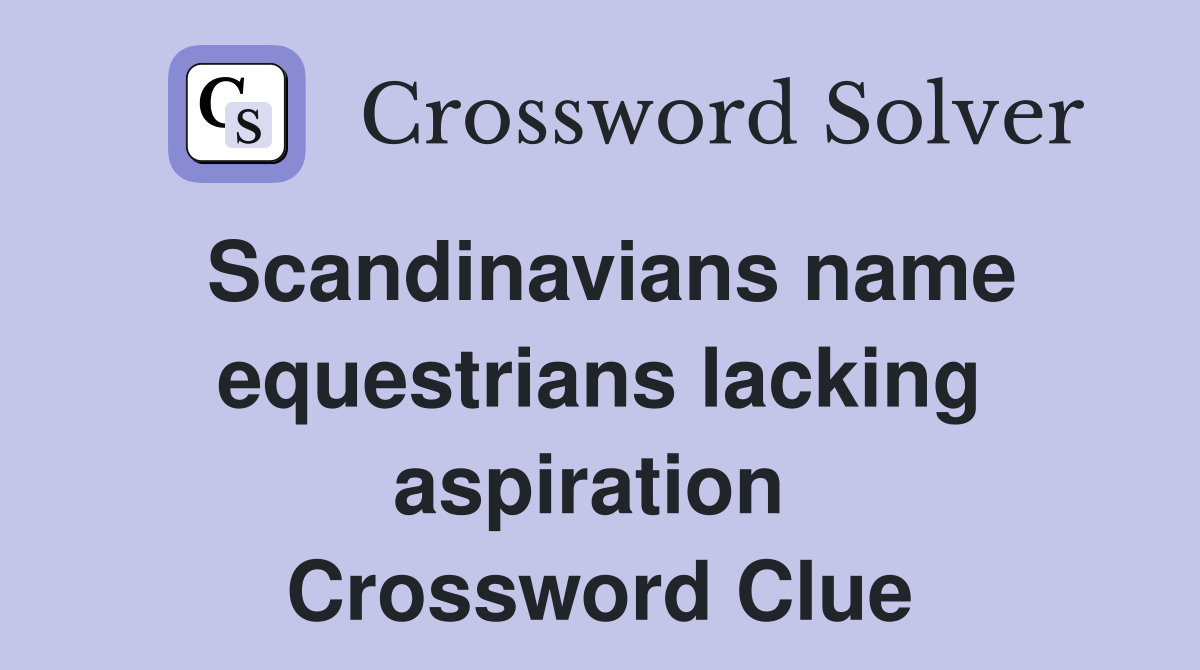 Scandinavians name equestrians lacking aspiration  Crossword Clue