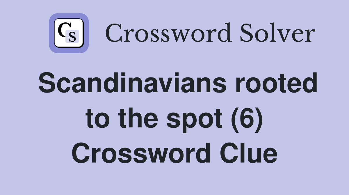 Scandinavians rooted to the spot (6) Crossword Clue