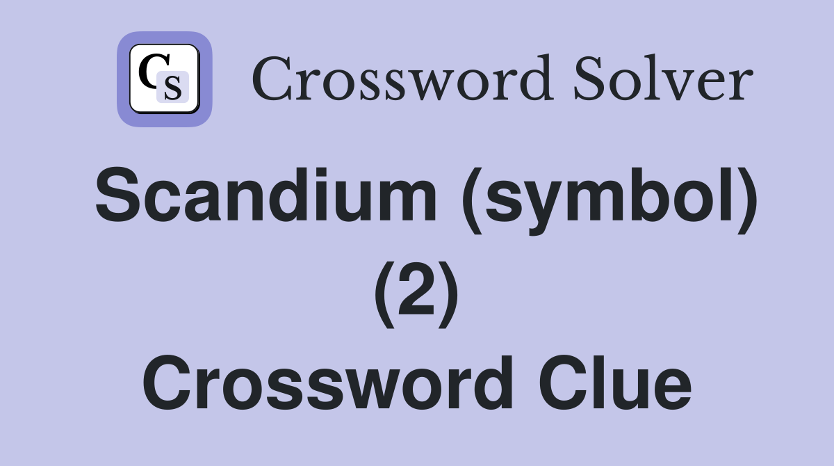 Scandium (symbol) (2) Crossword Clue