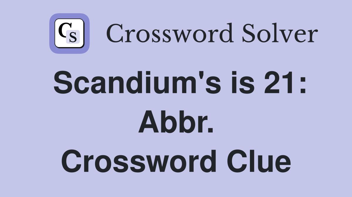 Scandium's is 21: Abbr. Crossword Clue