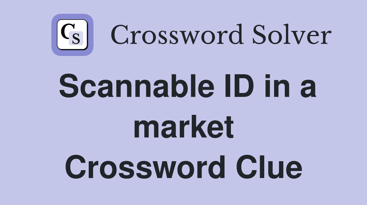 Scannable ID in a market Crossword Clue