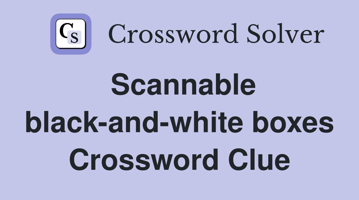Scannable black-and-white boxes Crossword Clue