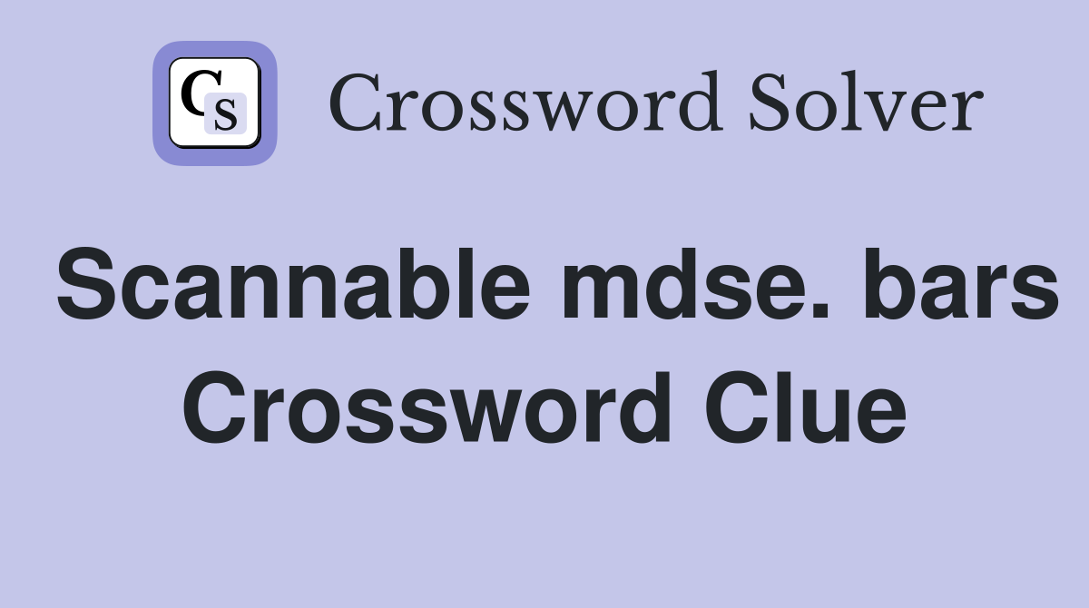 Scannable mdse. bars Crossword Clue