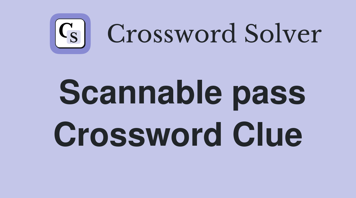 Scannable pass Crossword Clue