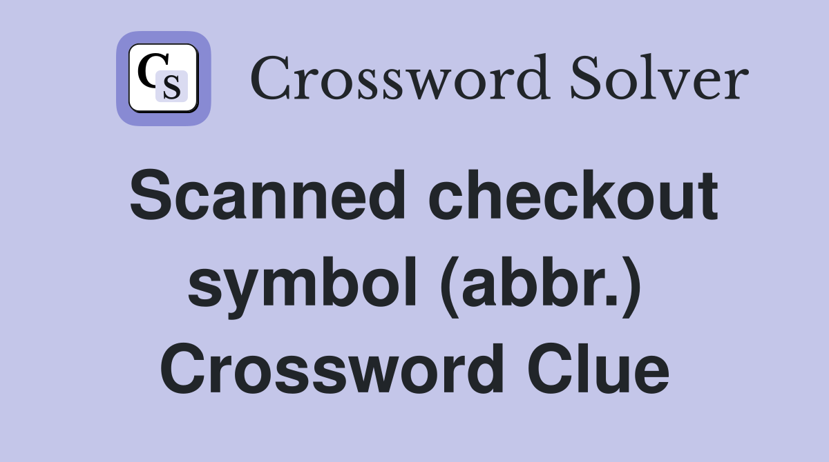 Scanned checkout symbol (abbr.) Crossword Clue