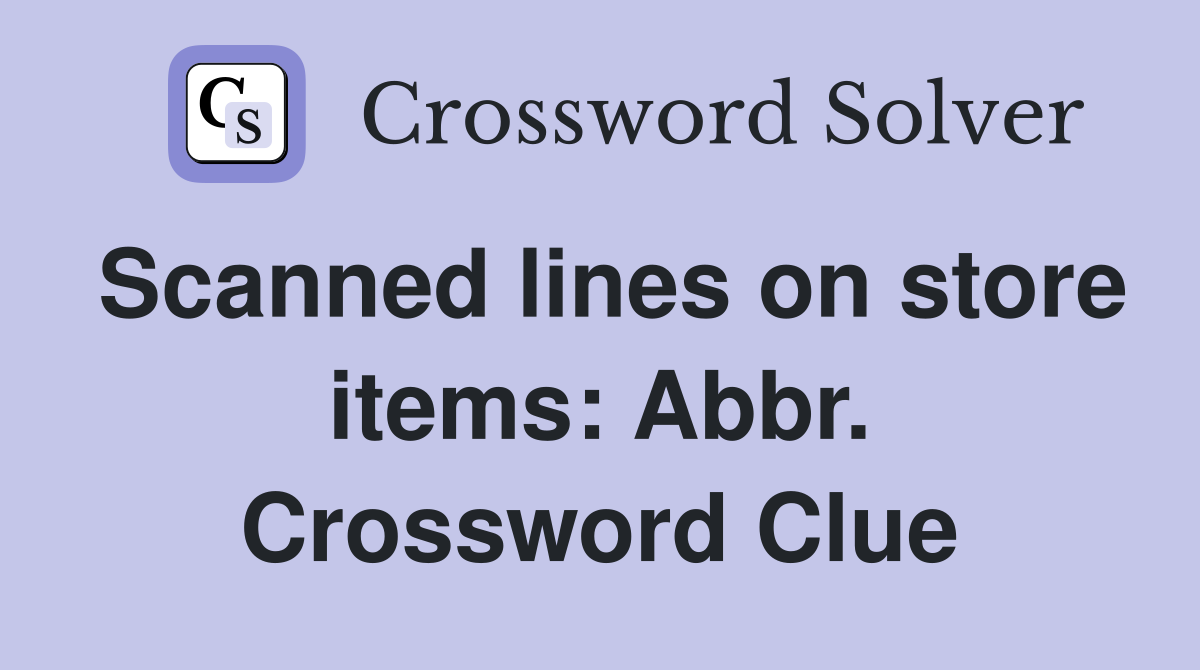 Scanned lines on store items: Abbr. Crossword Clue