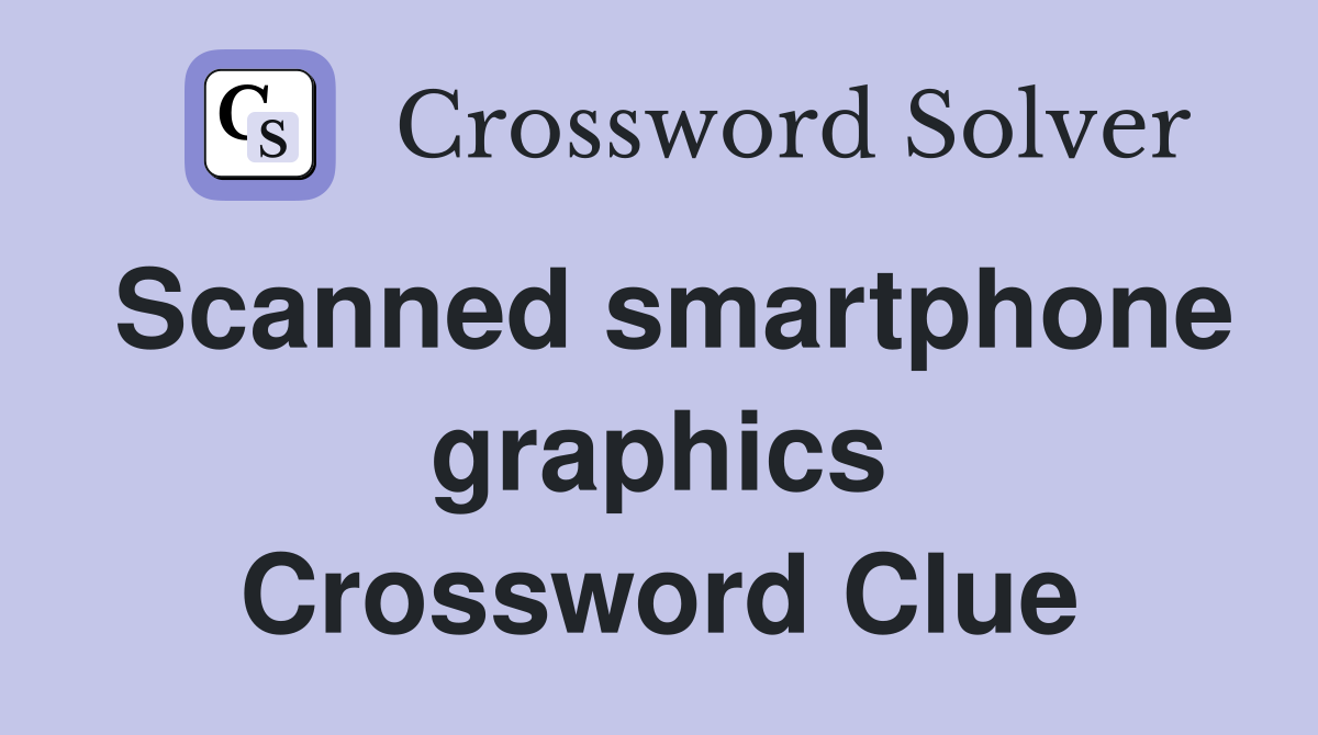 Scanned smartphone graphics Crossword Clue