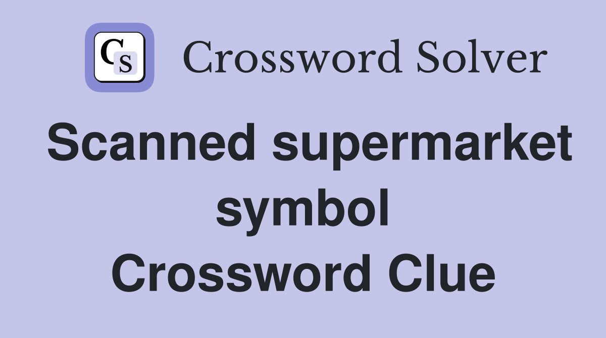 Scanned supermarket symbol Crossword Clue