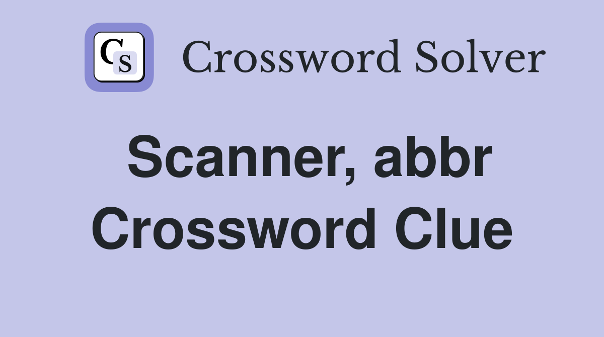 Scanner, abbr Crossword Clue