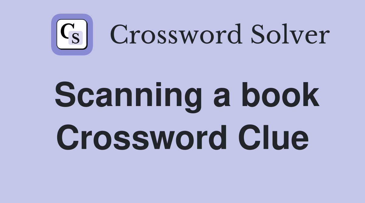 Scanning a book Crossword Clue