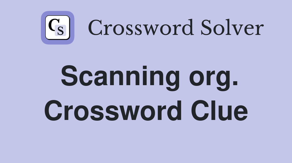 Scanning org. Crossword Clue
