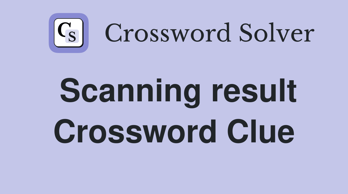 Scanning result Crossword Clue