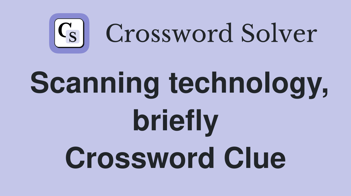 Scanning technology, briefly Crossword Clue