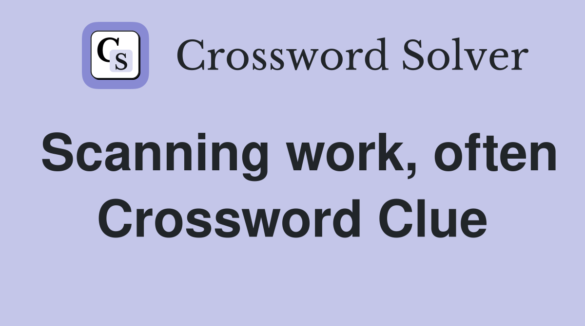 Scanning work, often Crossword Clue