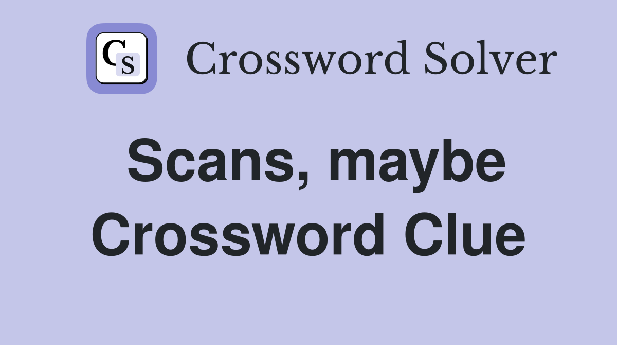 Scans, maybe Crossword Clue