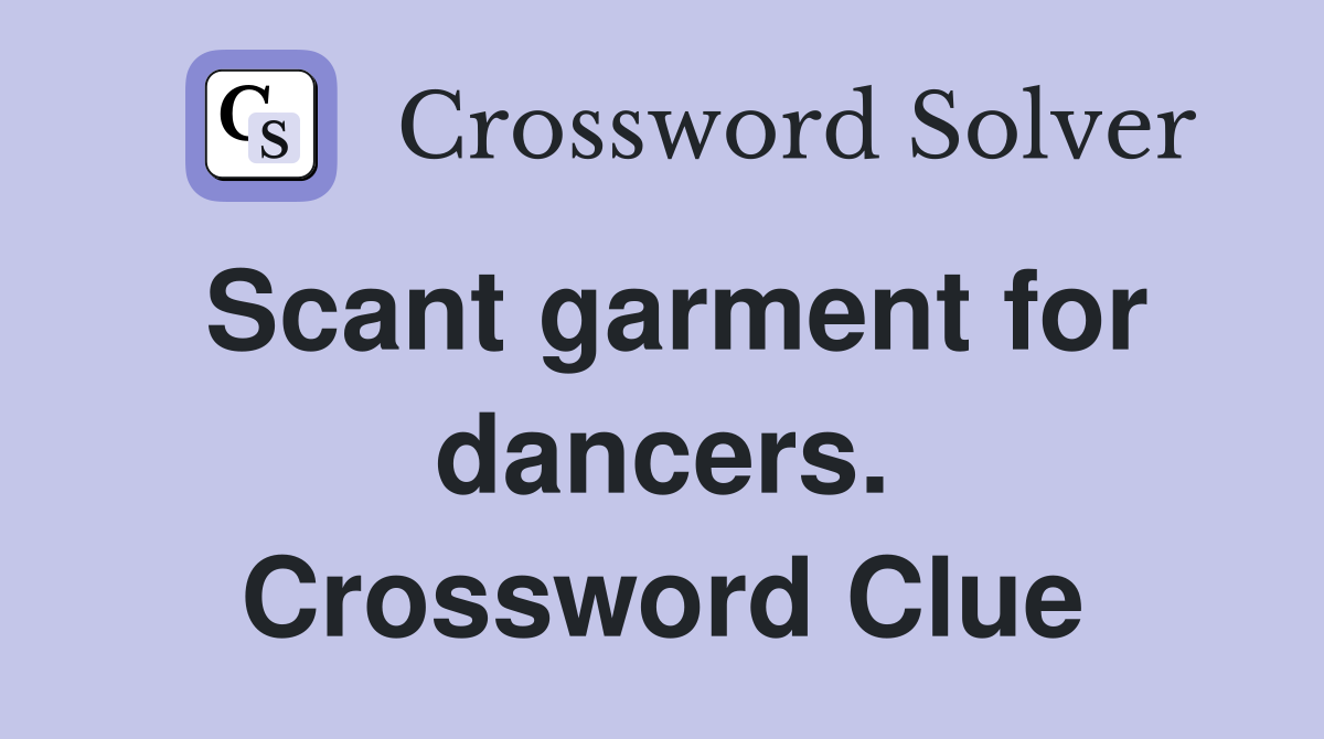 Scant garment for dancers. Crossword Clue