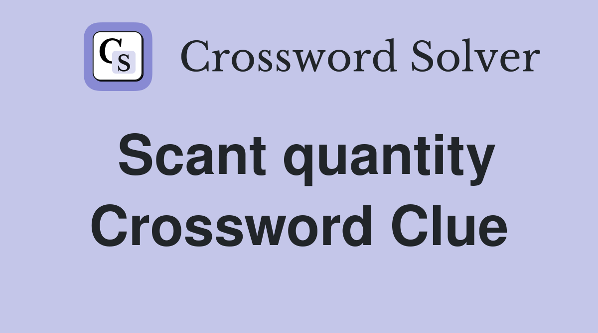 Scant quantity Crossword Clue