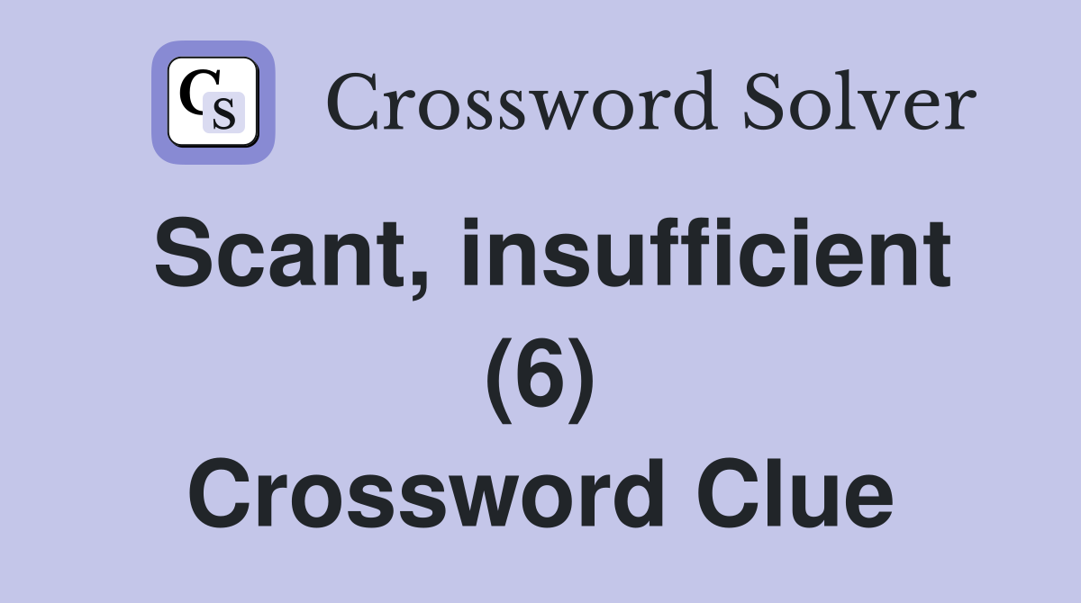 Scant, insufficient (6) Crossword Clue