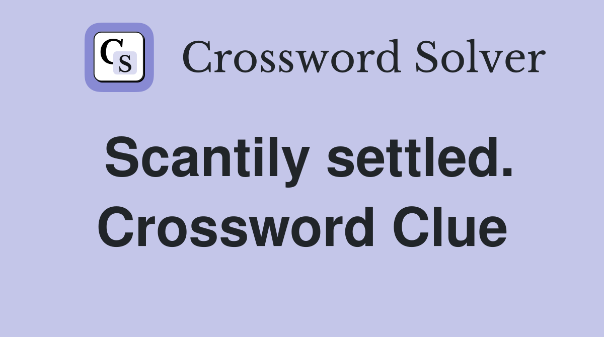 Scantily settled. Crossword Clue