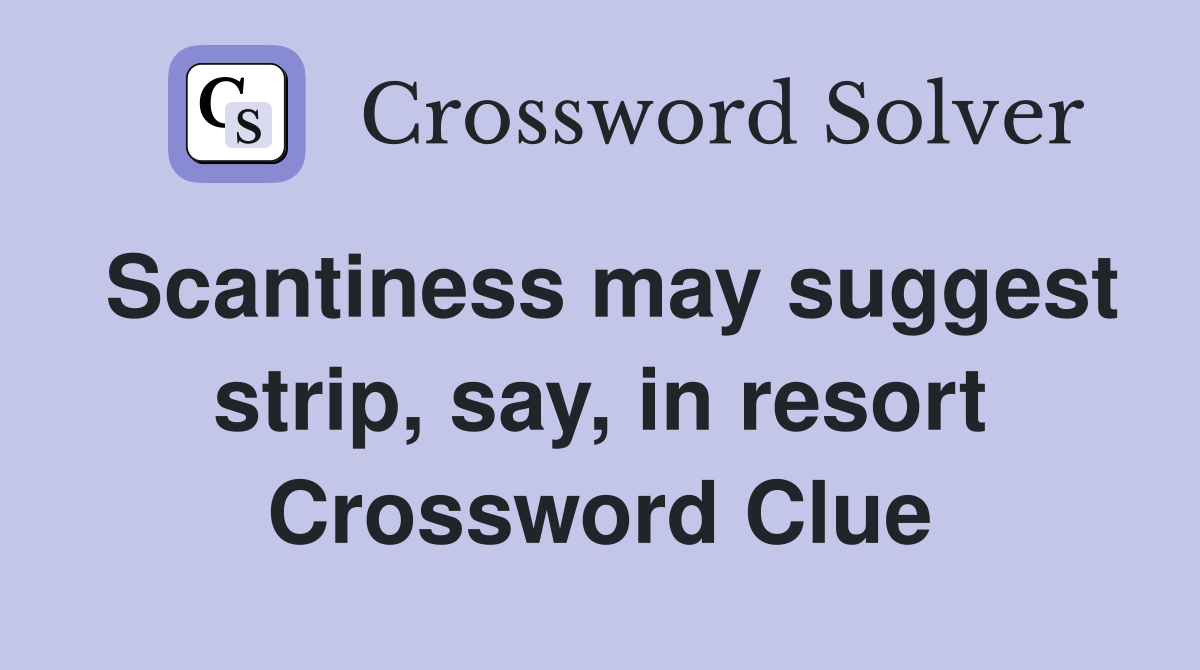 Scantiness may suggest strip, say, in resort Crossword Clue