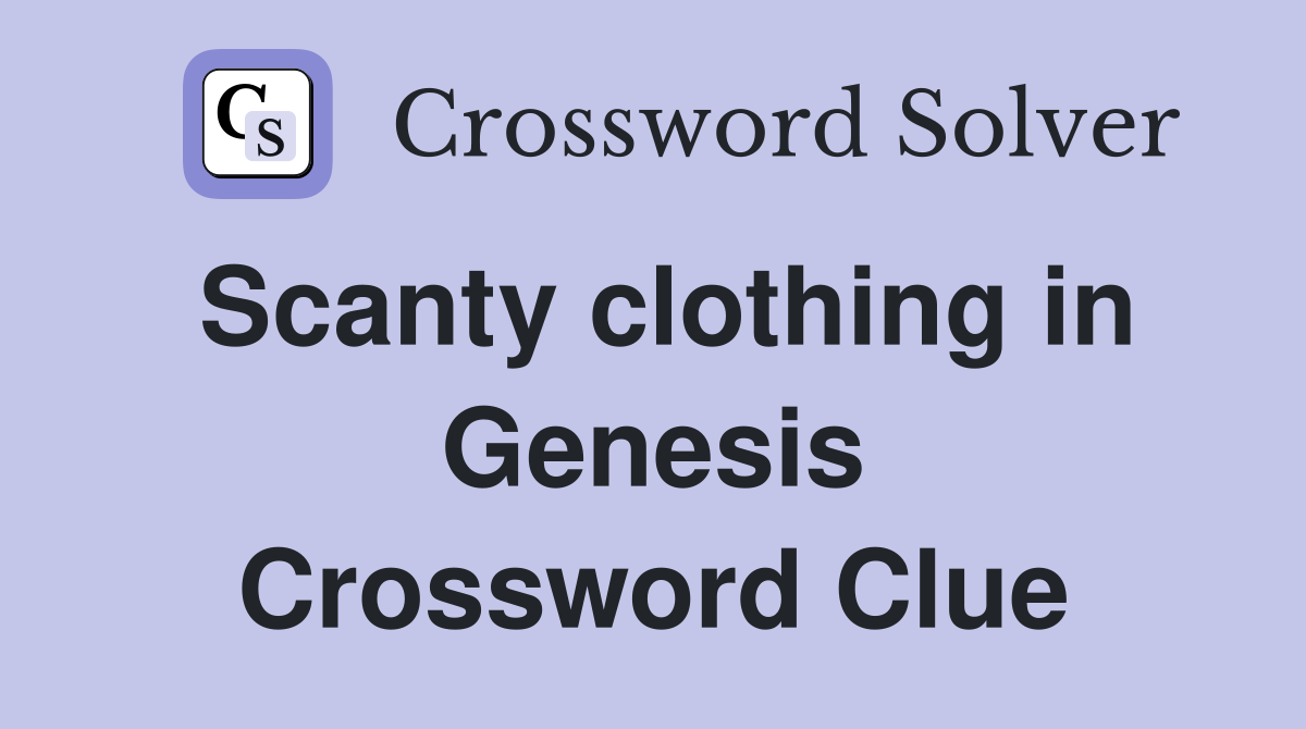 Scanty clothing in Genesis Crossword Clue