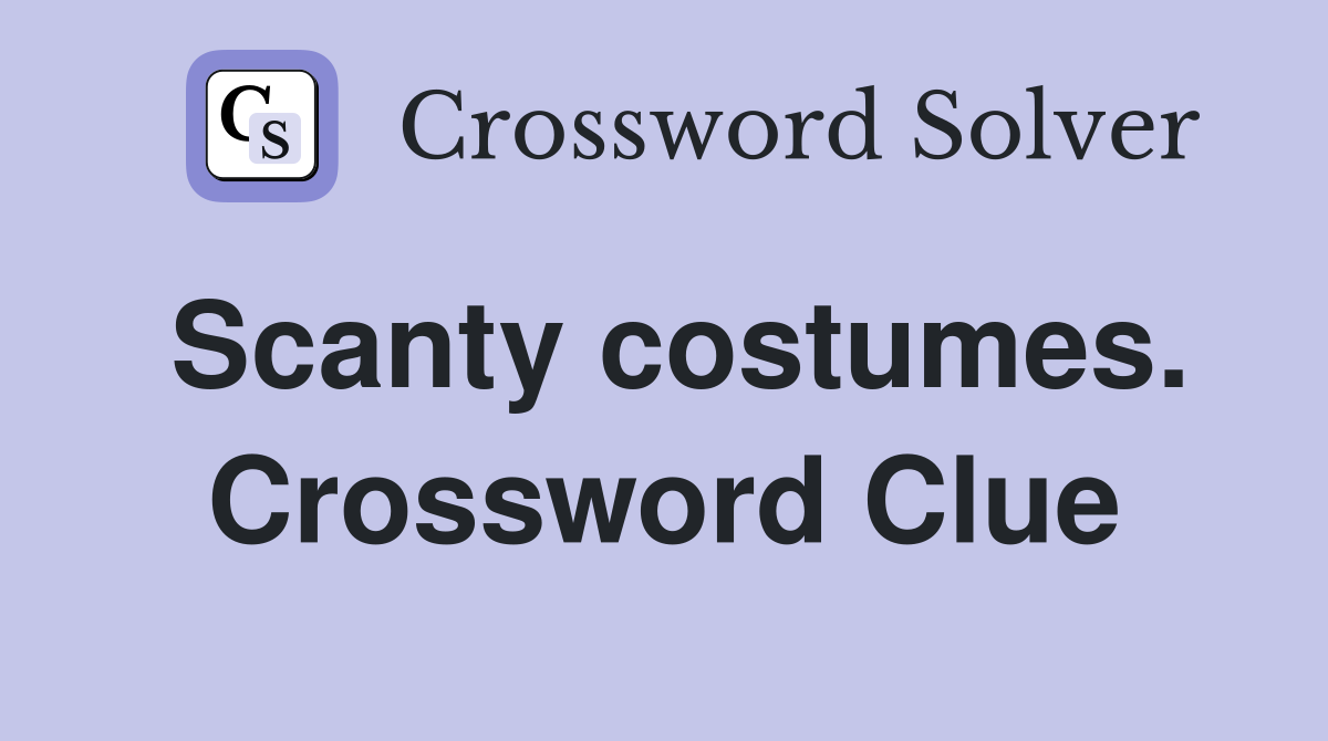 Scanty costumes. Crossword Clue