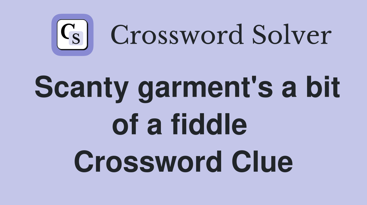 Scanty garment's a bit of a fiddle  Crossword Clue