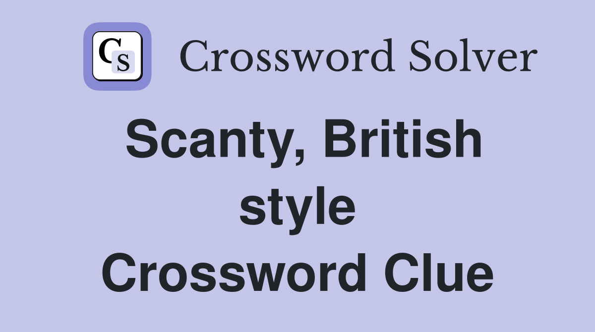 Scanty, British style Crossword Clue
