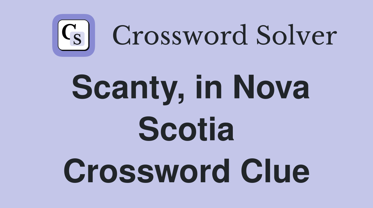 Scanty, in Nova Scotia Crossword Clue