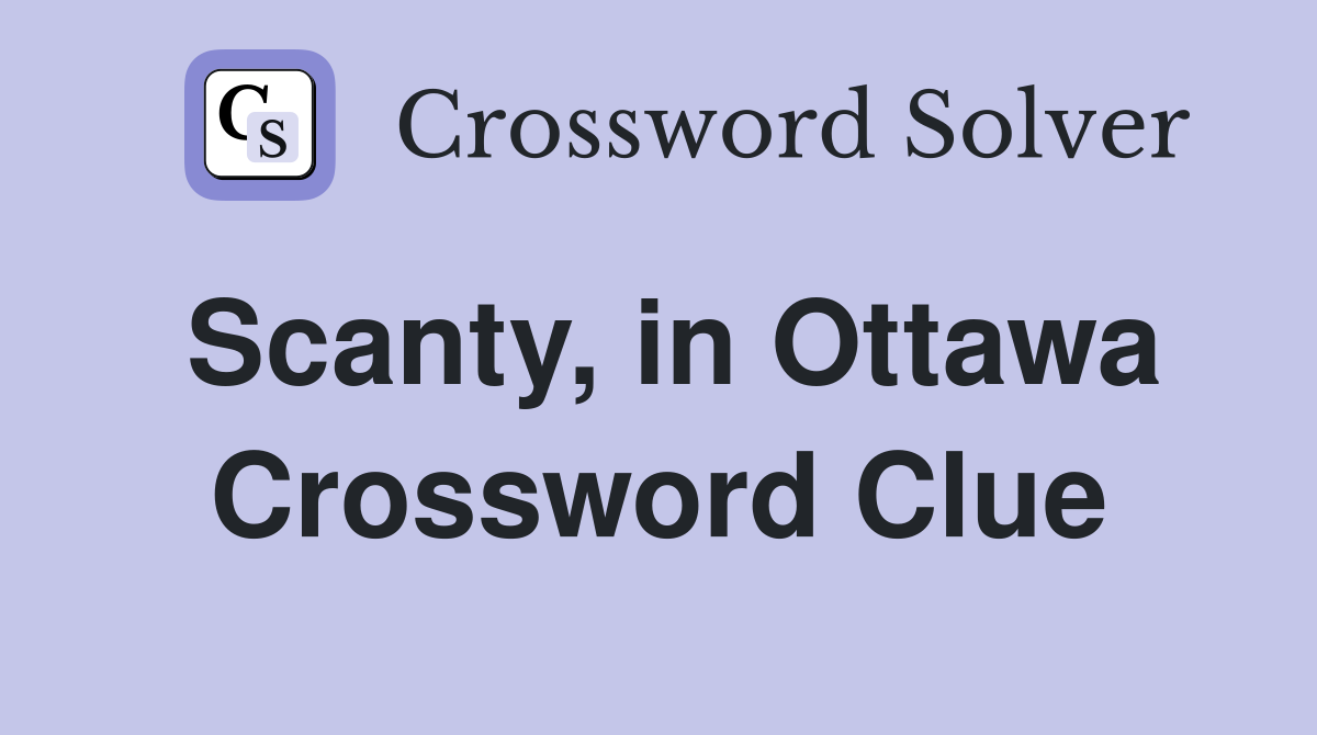 Scanty, in Ottawa Crossword Clue