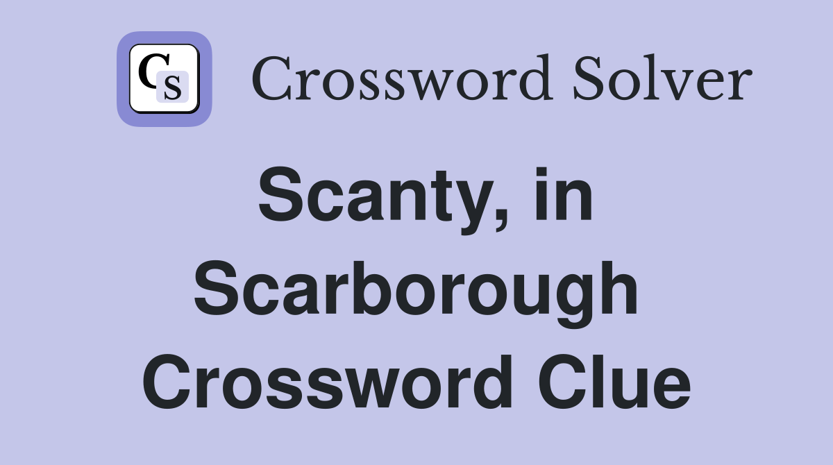 Scanty, in Scarborough Crossword Clue