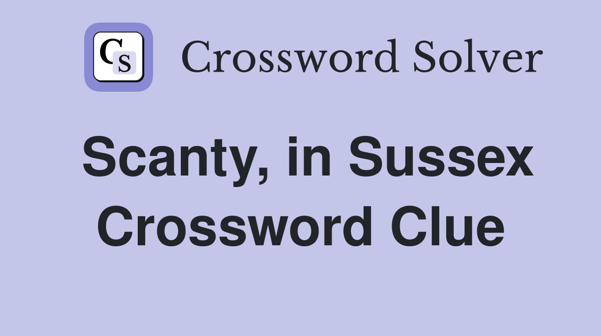 Scanty, in Sussex Crossword Clue