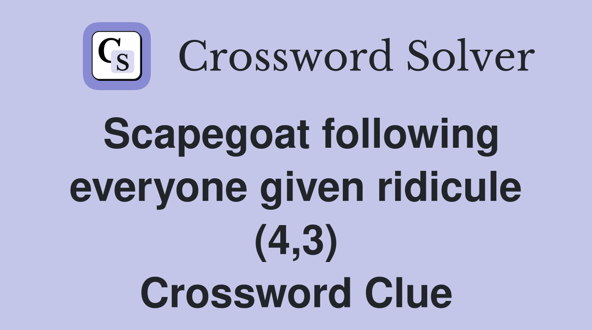 Scapegoat following everyone given ridicule (4,3) Crossword Clue