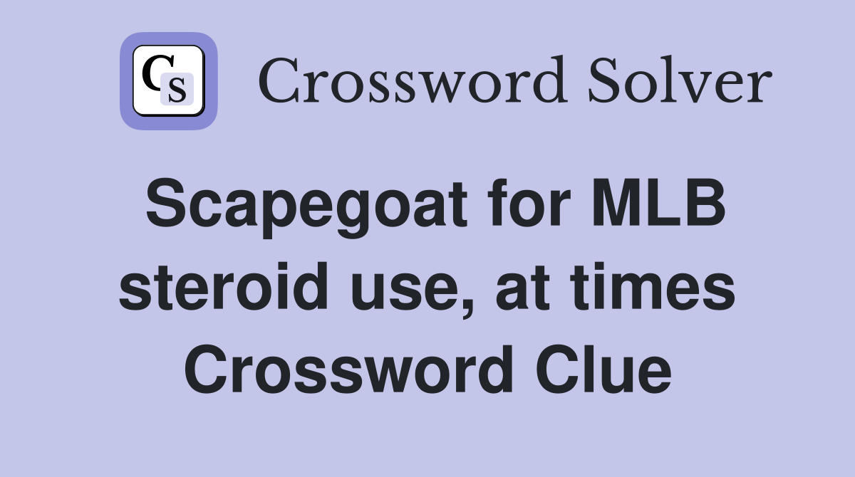 Scapegoat for MLB steroid use, at times Crossword Clue