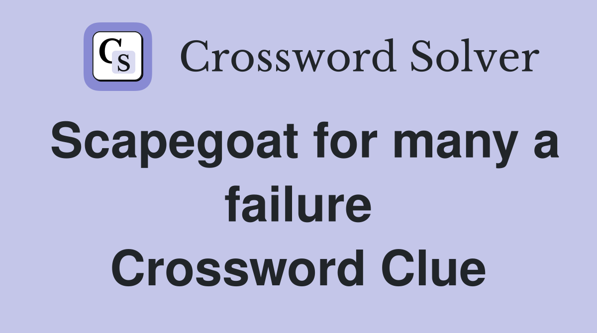 Scapegoat for many a failure Crossword Clue
