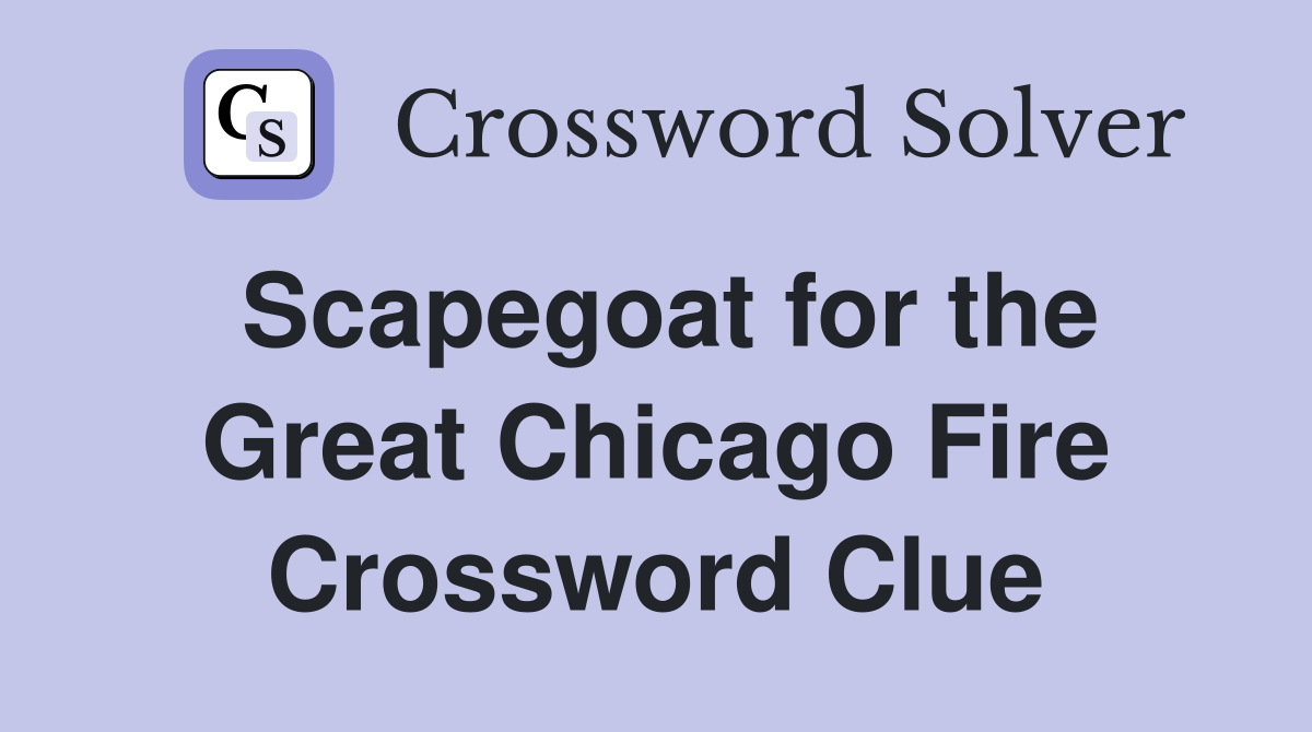 Scapegoat for the Great Chicago Fire Crossword Clue