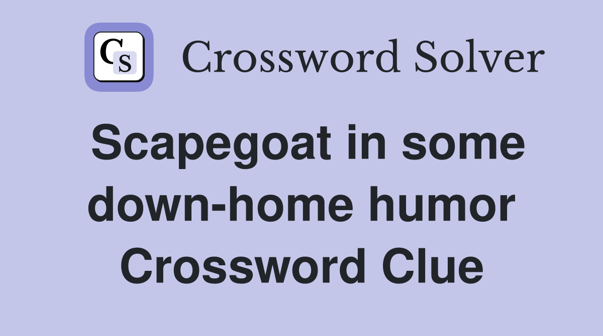 Scapegoat in some down-home humor Crossword Clue