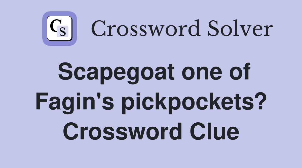 Scapegoat one of Fagin's pickpockets? Crossword Clue